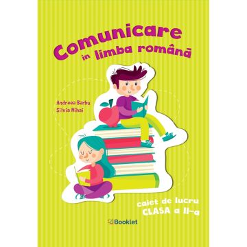 Comunicare in limba romana – caiet de lucru pentru clasa a II-a-Andreea Barbu, Silvia Mihai (Booklet)