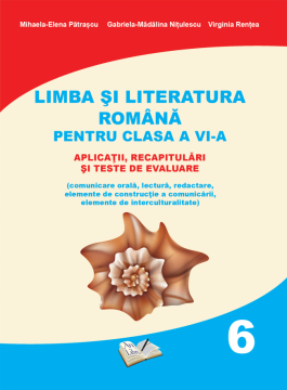 Limba si literatura romana pentru clasa a VI-a - aplicatii, recapitulari si teste de evaluare (Ars libri)
