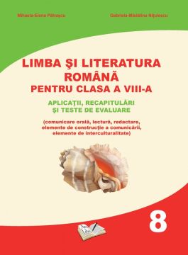 Limba si literatura romana pentru clasa a VIII-a. Aplicatii, recapitulari si teste de evaluare. (Ars libri)