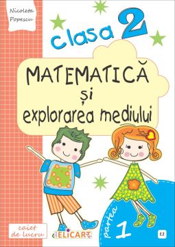 Matematica si explorarea mediului. Clasa a II-a. Partea I - (E2) (Elicart)