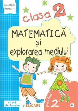 Matematica si explorarea mediului. Clasa a II-a. Partea II - (E2) (Elicart)