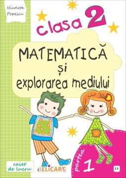 Matematica si explorarea mediului. Clasa a II-a. Partea I - (E3) (Elicart)