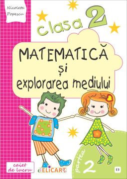 Matematica și explorarea mediului. Clasa a II-a. Partea II - (E3) (Elicart)