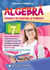 Algebra. Culegere de exercitii si probleme. Clasa a VII-a (Carminis)