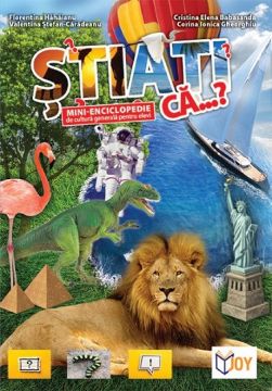 Stiati ca…? (enciclopedie de cultura generala pentru elevi) (JOY)