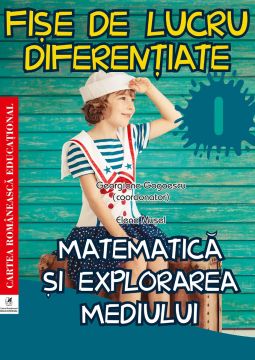Fise de lucru diferentiate. Matematica si explorarea mediului. Clasa I (ECRE)