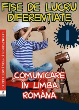 Fise de lucru diferentiate. Comunicare în limba romana. Clasa I (ECRE)