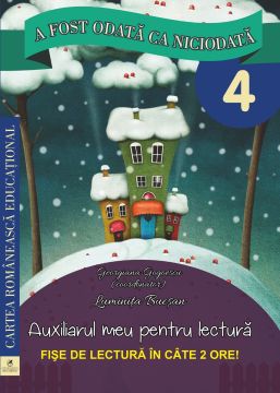 A fost odata ca niciodata. Auxiliarul meu pentru lectura. Clasa a IV-a (Cartea Romaneasca Educational)