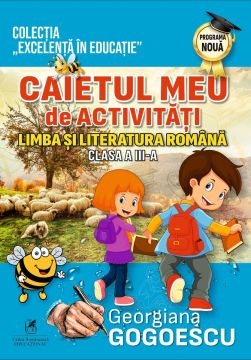 Caietul meu de activităţi. Limba şi literatura româna- cl. a III-a-Georgiana Gogoescu (Cartea Romaneasca Educational)