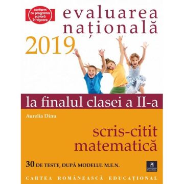 Teste pentru Evaluarea Nationala la finalul clasei a II-a. Citit-Scris. Matematica 2019 (Cartea Romaneasca Educational)