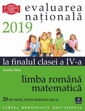 Teste pentru Evaluarea Nationala la finalul clasei a IV-a. Limba romana. Matematica. 2019 (Cartea Romaneasca Educational)