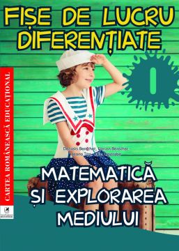 Fise de lucru diferentiate. Matematica si explorarea mediului. Clasa I  -Daniela Berechet (Cartea Romaneasca Educational)