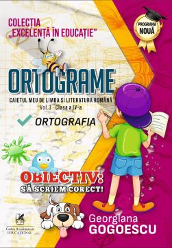 “Ortograme. Caietul meu de limba şi literatura română.” vol. 3 – Cl. a IV-a ORTOGRAFIA (Cartea Romaneasca Educational)