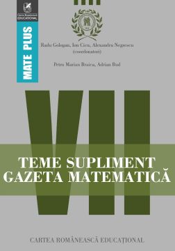 Teme supliment Gazeta Matematica. Clasa a VII-a (Cartea Romaneasca Educational)