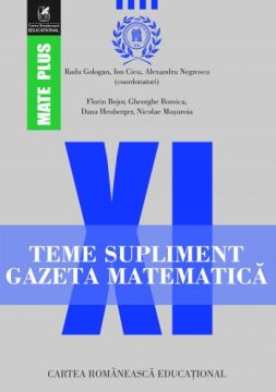 Teme supliment Gazeta Matematică. Clasa a XI-a (Cartea Romaneasca Educational)