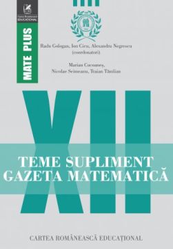 Teme supliment Gazeta Matematică. Clasa a XII-a (Cartea Romaneasca Educational)
