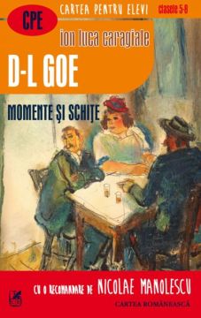 D-l Goe. Momente si schite (Cartea Romaneasca Educational)