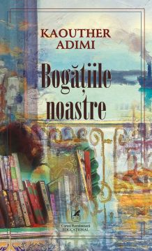 BOGATIILE NOASTRE (Kaouther Adimi) (Cartea Romaneasca Educational)