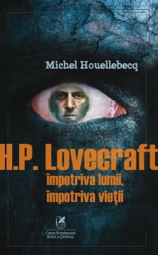 H.P. Lovecraft. Impotriva lumii, impotriva vietii (Cartea Romaneasca Educational)