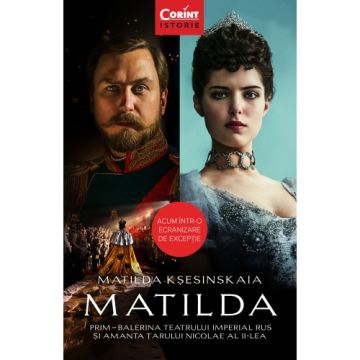  MATILDA. Prim-balerina Teatrului Imperial Rus si amanta Tarului Nicolae al II-lea (Corint)