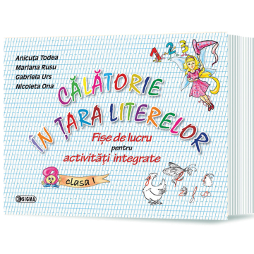 Calatorie in tara literelor. Fise de lucru pentru activitati integrate. Clasa I (Sigma)