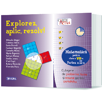 Explorez, aplic, rezolv! Culegere de probleme, teste şi resurse pentru portofoliu, Clasa a VII-a, Partea a II-a (Sigma)
