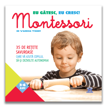 Eu gatesc, eu cresc!: Montessori - 35 de retete savuroase care va ajuta copilul sa-si dezvolte autonomia! (DPH)
