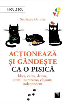 Actioneaza si gandeste ca o pisica. Liber, calm, demn, atent, increzator, elegant, independent. (Niculescu)