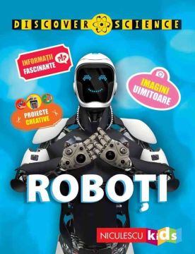 Roboti (Seria Discover Science) (Niculescu)