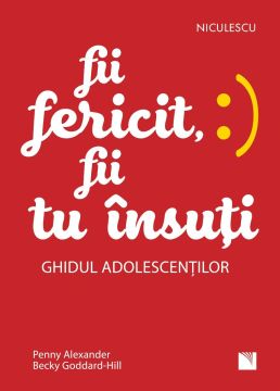 Fii fericit, fii tu insuti. Ghidul adolescentilor (Niculescu)
