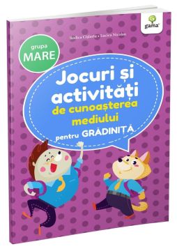 Jocuri si activitati de cunoasterea mediului • grupa mare (Jocuri si activitati pentru gradinita) (Gama)