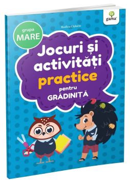 Jocuri si activitati practice • grupa mare (Jocuri si activitati pentru gradinita) (Gama)