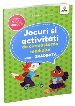 Jocuri si activitati de cunoasterea mediului • grupele mica si mijlocie ( Jocuri si activitati pentru gradinita) (Gama)