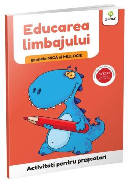 Educarea limbajului • grupele mica si mijlocie (Activitati pentru prescolari) (Gama)