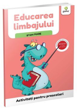 Educarea limbajului • grupa mare (Activitati pentru prescolari) (Gama)
