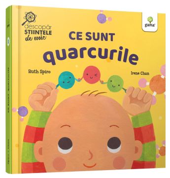 Ce sunt quarcurile (Descopar stiintele de mic) (Gama)