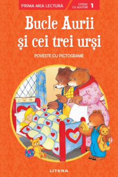 Bucle Aurii si cei trei ursi. Poveste cu pictograme. Citesc cu ajutor (Nivelul 1) (Litera)