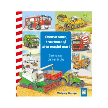 Excavatoare, tractoare si alte masini mari (Editura Casa)
