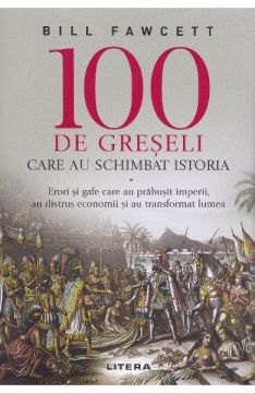 100 de greseli care au schimbat istoria (Litera)