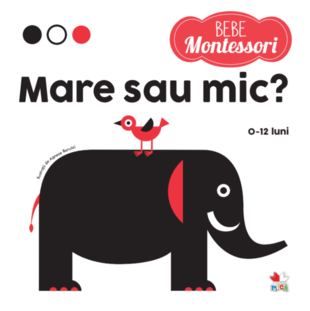 Bebe Montessori. Mare sau mică (0-12 luni)