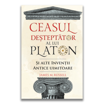 Ceasul desteptator al lui Platon si alte inventii antice uimitoare (DPH)