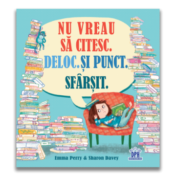 Nu vreau sa citesc. Deloc. Si punct. Sfarsit. (DPH)