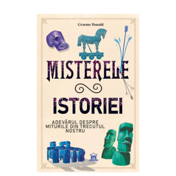 Misterele istoriei: Adevarul despre miturile din trecutul nostru (DPH)