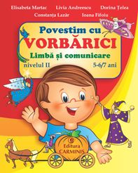 POVESTIM CU VORBARICI. LIMBA SI COMUNICARE. NIVELUL II, 5-6/7 ANI (Carminis)