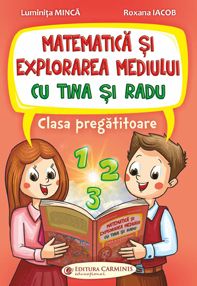 MATEMATICA SI EXPLORAREA MEDIULUI CU TINA SI RADU. CLASA PREGATITOARE (Carminis)