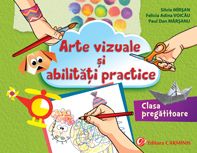 Arte vizuale si abilitati practice. Clasa pregatitoare (Carminis)