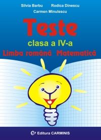 Teste. Limba romana. Matematica. Clasa a IV-a (Carminis)