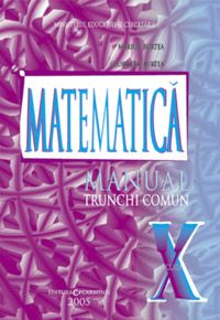 MATEMATICA. TRUNCHI COMUN. MANUAL PENTRU CLASA A X-A (Carminis)