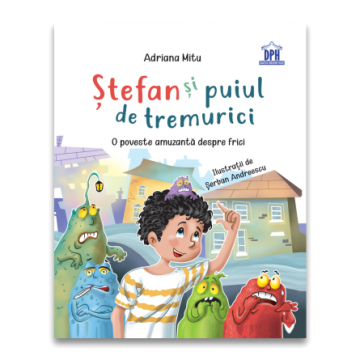 Stefan si puiul de tremurici: O poveste amuzanta despre frici (DPH)