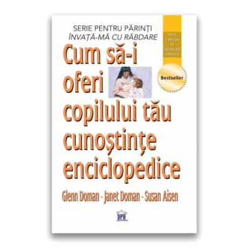 Cum sa-i oferi copilului tau cunostinte enciclopedice (DPH)